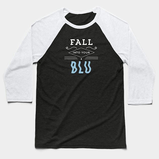 Fall Into Your BLU Baseball T-Shirt by usernate